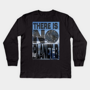 There Is NO Planet B Kids Long Sleeve T-Shirt